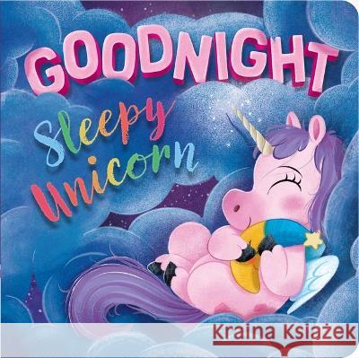 Goodnight, Sleepy Unicorn: Padded Board Book Igloobooks                               Roger Simo 9781837715176 Igloo Books - książka