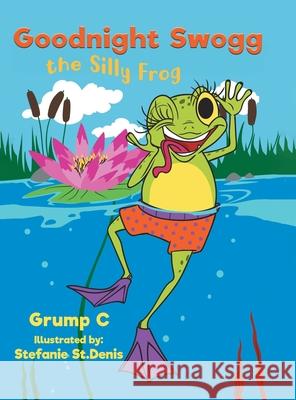 Goodnight Swogg the Silly Frog Grump C Stefanie S 9780228828563 Tellwell Talent - książka