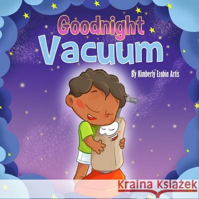 Goodnight Vacuum Kimberly Ezabia Artis 9781071122259 Independently Published - książka