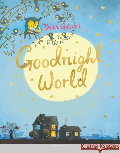 Goodnight World Gliori, Debi 9781408872741 Bloomsbury Publishing PLC - książka