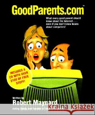 Goodparents.com: What Every Good Parent Should Know about the Internet [With *] Maynard, Robert 9781573922708 Prometheus Books - książka