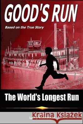 Good's Run: The World's Longest Run Larry Weirather 9781519209665 Createspace Independent Publishing Platform - książka