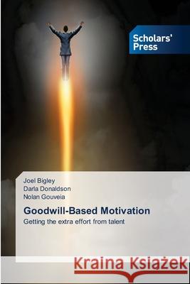 Goodwill-Based Motivation Joel Bigley, Darla Donaldson, Nolan Gouveia 9786138950301 Scholars' Press - książka