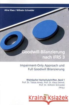 Goodwill-Bilanzierung nach IFRS 3 : Impairment-Only Approach und Full Goodwill Bilanzierung Klaes, Aline; Schneider, Wilhelm 9783838107127 Südwestdeutscher Verlag für Hochschulschrifte - książka