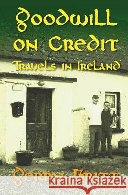 Goodwill on Credit: Travels in Ireland Gerry Britt 9780986210006 Goodwill on Credit Publishing - książka