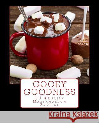 Gooey Goodness: 60 #Delish Marshmallow Recipes Rhonda Belle 9781539956266 Createspace Independent Publishing Platform - książka