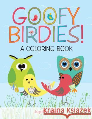 Goofy Birdies! (A Coloring Book) Jupiter Kids 9781682602591 Jupiter Kids - książka