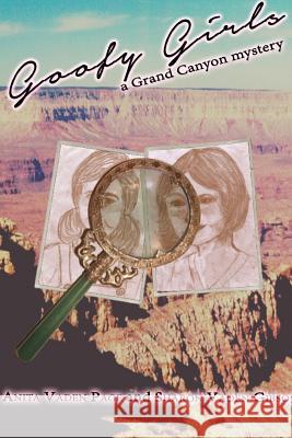 Goofy Girls, a Grand Canyon Mystery Anita Vaden Page, Sharon Vaden Gibson 9781329047822 Lulu.com - książka