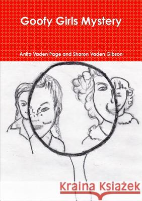 Goofy Girls Mystery Anita Vaden Page, Sharon Vaden Gibson 9781312059115 Lulu.com - książka
