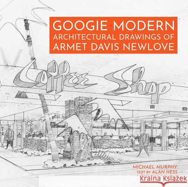 Googie Modern: Architectural Drawings of Armet Davis Newlove Michael Murphy Alan Hess 9781626401099 Angel City Press - książka