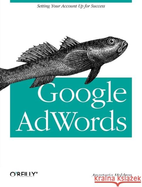 Google Adwords: Managing Your Advertising Program Holdren, Anastasia 9781449308384 O'REILLY & ASSOCIATES - książka