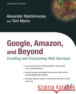 Google, Amazon, and Beyond: Creating and Consuming Web Services Alexander Nakhimovsky Alexander Nahkimovsky Tom Myers 9781590591314 Apress - książka