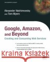 Google, Amazon, and Beyond: Creating and Consuming Web Services Alexander Nakhimovsky Alexander Nahkimovsky Tom Myers 9781590591314 Apress