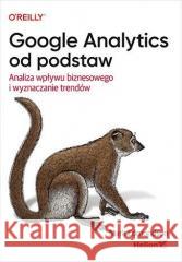 Google Analytics od podstaw Mark Edmondson 9788383228495 Helion - książka