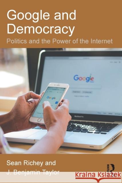 Google and Democracy: Politics and the Power of the Internet Sean Richey J. Benjamin Taylor 9781138066458 Routledge - książka