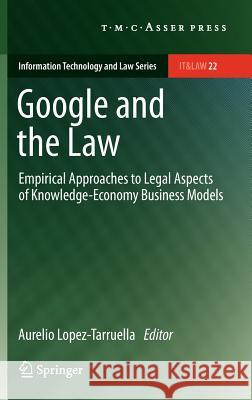 Google and the Law: Empirical Approaches to Legal Aspects of Knowledge-Economy Business Models Lopez-Tarruella, Aurelio 9789067048453 T.M.C. Asser Press - książka