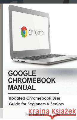 Google Chromebook Manual: Updated Chromebook User Guide for Beginners & Seniors Benjamin F. Trigger 9781694242716 Independently Published - książka