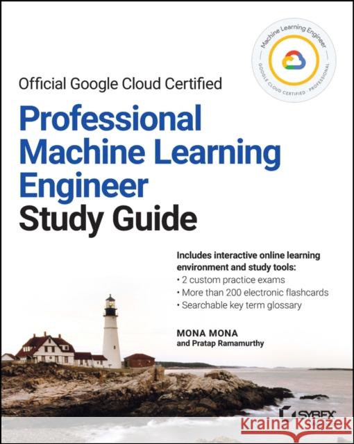 Google Cloud Certified Professional Machine Learning Engineer Study Guide Ramamurthy, Pratap 9781119944461 John Wiley & Sons Inc - książka