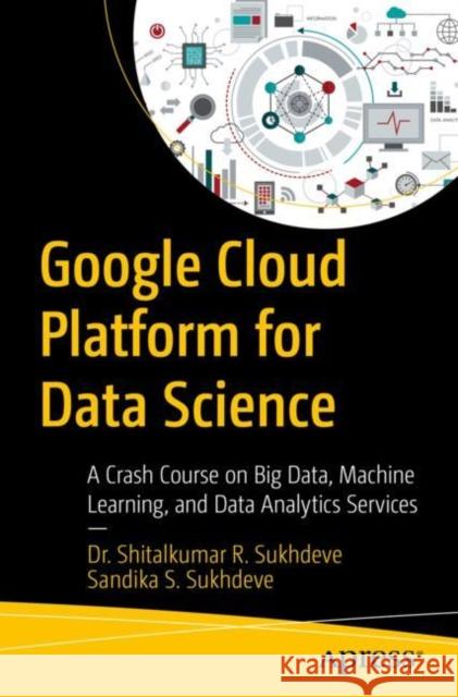 Google Cloud Platform for Data Science Sandika S. Sukhdeve 9781484296875 APress - książka