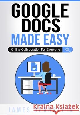 Google Docs Made Easy: Online Collaboration For Everyone Bernstein, James 9798590221240 Independently published - książka