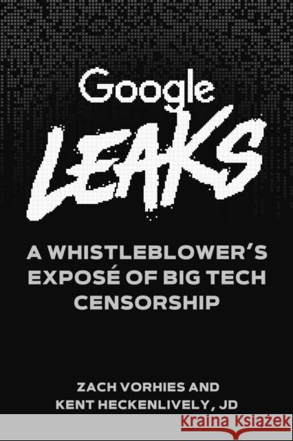 Google Leaks: A Whistleblower's Exposé of Big Tech Censorship Vorhies, Zach 9781510767362 Skyhorse Publishing - książka