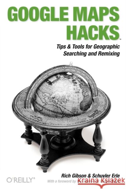 Google Maps Hacks: Foreword by Jens & Lars Rasmussen, Google Maps Tech Leads Gibson, Rich 9780596101619 O'Reilly Media - książka