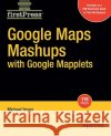 Google Maps Mashups with Google Mapplets Michael Young 9781430209959 Apress