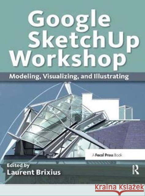 Google SketchUp Workshop Laurent Brixius 9781138456228 Taylor & Francis Ltd - książka