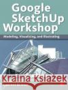 Google Sketchup Workshop: Modeling, Visualizing, and Illustrating Brixius, Laurent 9780240816272 0
