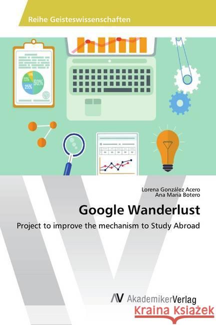 Google Wanderlust : Project to improve the mechanism to Study Abroad González Acero, Lorena; Botero, Ana Maria 9783330503328 AV Akademikerverlag - książka