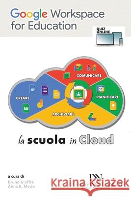 Google Workspace for Education: La scuola in cloud Bruno Gioffrè Anna Merlo 9798731130394 Independently Published - książka