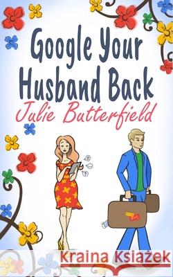 Google Your Husband Back Julie Butterfield 9781718193260 Independently Published - książka