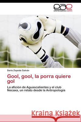 Gool, gool, la porra quiere gol Zepeda Galván Darío 9783844345698 Editorial Academica Espanola - książka