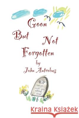 Goon But Not Forgotten John Antrobus 9781629337067 BearManor Media - książka