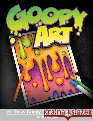 Goopy Art: 101 Oozy Goopy Designs for Coloring Scott C. Cummins 9781977668943 Createspace Independent Publishing Platform - książka