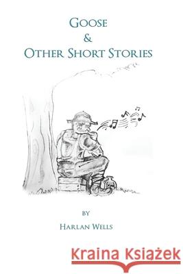 Goose & Other Short Stories Harlan Wells 9781084143920 Independently Published - książka