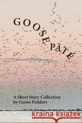 Goose Pâté Fedders, Goose 9780578103495 Proseworks Media / New Atlantic Media - książka