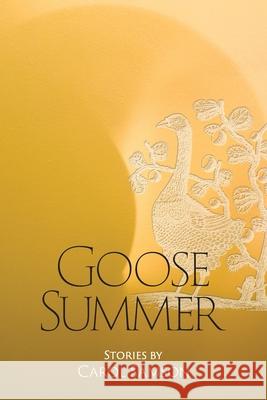 Goose Summer: Stories by Carol Samson Carol Samson 9781952085055 Owl Canyon Press - książka