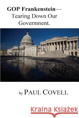 GOP Frankenstein-: Tearing Down Our Government Mr Paul a. Covell 9781539729297 Createspace Independent Publishing Platform - książka