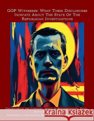 GOP Witnesses: What Their Disclosures Indicate About The State Of The Republican Investigations Committee on the Judiciary (Minority) 9781608881338 Nimble Books - książka