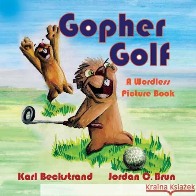 Gopher Golf: A Wordless Picture Book Karl Beckstrand, Jordan C Brun 9781951599102 Premio Publishing & Gozo Books - książka