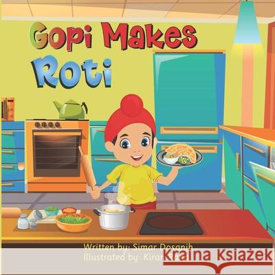 Gopi Makes Roti Simar Dosanjh, Kiran Rana 9798467811468 Independently Published - książka