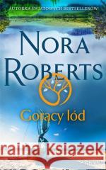 Gorący lód Nora Roberts 9788382891171 Świat Książki - książka