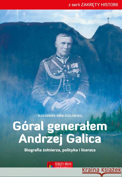 Góral generałem Andrzej Galica Kozłowska Aleksandra Anna 9788377291993 Księży Młyn - książka