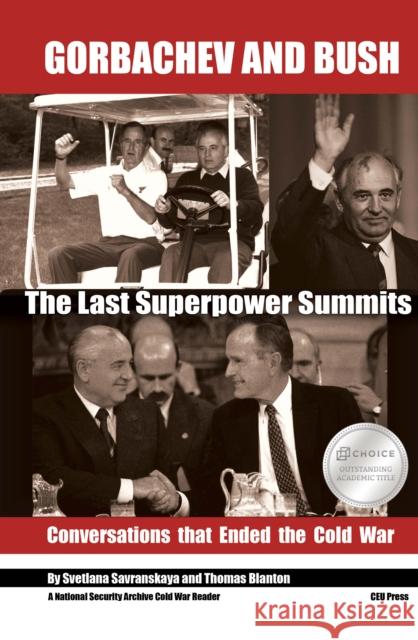 Gorbachev and Bush: The Last Superpower Summits. Conversations That Ended the Cold War Svetlana Savranskya Thomas S. Blanton 9789633863442 Central European University Press - książka