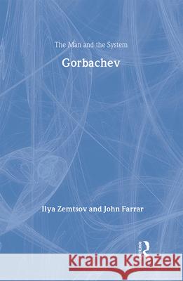 Gorbachev: The Man and the System Ilya Zemtsov John Farrar 9780887382222 Transaction Publishers - książka