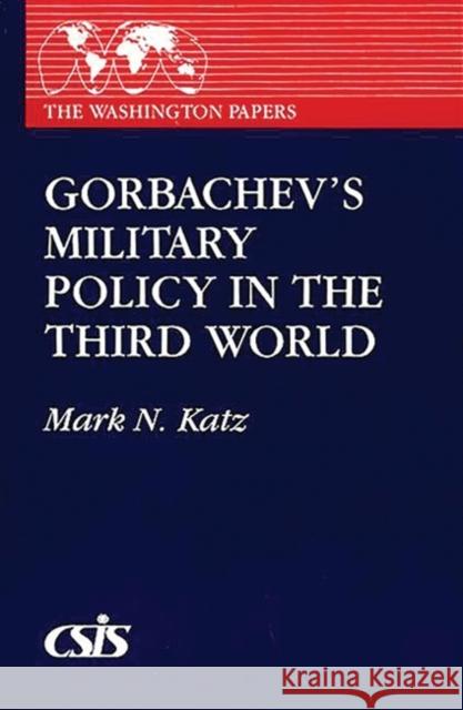 Gorbachev's Military Policy in the Third World Mark N. Katz 9780275933401 Praeger Publishers - książka