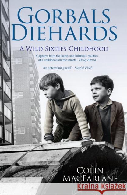 Gorbals Diehards: A Wild Sixties Childhood Colin MacFarlane 9781845965655 MAINSTREAM PUBLISHING - książka