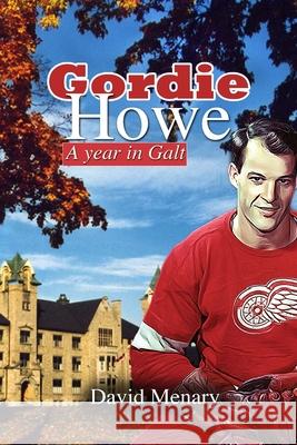 Gordie Howe: A Year in Galt (Softcover) David Menary 9781312173743 Lulu.com - książka