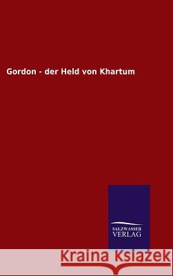 Gordon - der Held von Khartum Ohne Autor 9783846077313 Salzwasser-Verlag Gmbh - książka